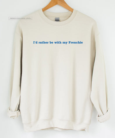 I'd Rather Be With My Frenchie - Crewneck Sweatshirt - Unisex
