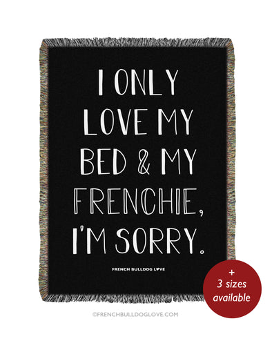 I ONLY LOVE MY BED & MY FRENCHIE - Woven Blanket
