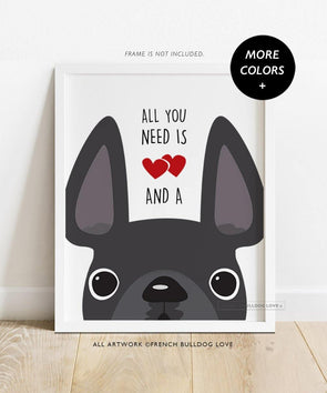 All You Need - Custom French Bulldog Print 8x10 - French Bulldog Love