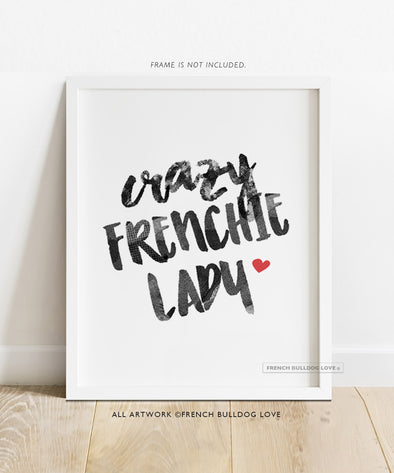 Crazy Frenchie Lady - Custom Print 8x10