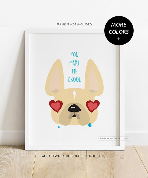 You Make Me Drool - Custom French Bulldog Print 8x10