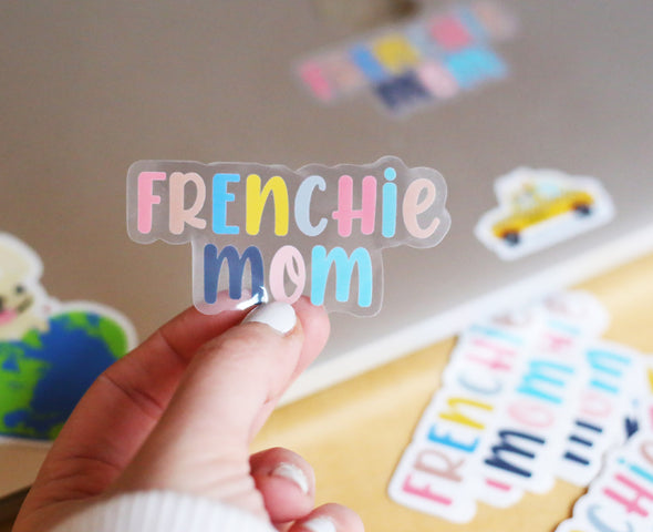 FRENCHIE MOM - CLEAR VINYL STICKER - WATERPROOF