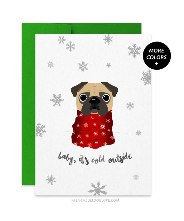 Pug - Baby it's Cold Outside - Holiday Christmas Card