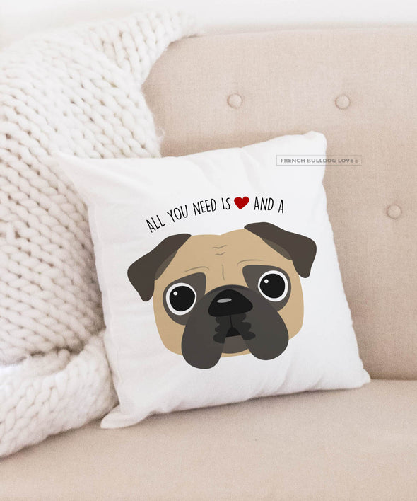 Pug Pillow - All You Need is Love & a Pug